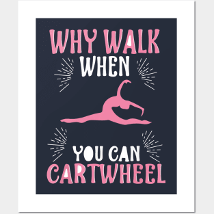 funny why walk when you can cartwheel Posters and Art